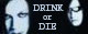 DRINK or DIE